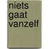 Niets gaat vanzelf