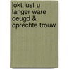 Lokt lust u langer ware deugd & oprechte trouw by J.D. Jansen