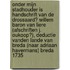Onder mijn stadhouder is Handschrift van de Drossaard? Willem Baron van Liere (afschriften J. Oukoop?), Deductie vanden Lande van Breda (naar Adriaan Havermans) Breda 1735