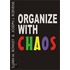 Organize with chaos