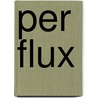 Per flux door Onbekend