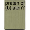 Praten of (b)laten? door F. Meijers