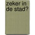 Zeker in de stad?