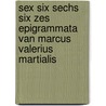 Sex six sechs six zes Epigrammata van Marcus Valerius Martialis door F. van der Linden