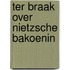 Ter braak over nietzsche bakoenin