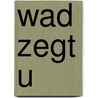 Wad zegt u door Alles