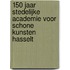 150 jaar Stedelijke Academie voor Schone Kunsten Hasselt