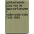 Geiillustreerde atlas van de Japanse kampen in Nederlands-Indie 1942-1945