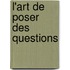 L'art de poser des questions