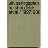 Uitvoeringsplan huishoudelijk afval / 1997. 200 by A. Verhoeven