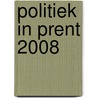 Politiek in Prent 2008 by Unknown