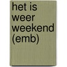 Het is weer weekend (EMB) door Onbekend