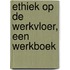 Ethiek op de werkvloer, een werkboek