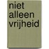 Niet alleen vrijheid