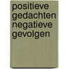 Positieve gedachten negatieve gevolgen by Margreet Feenstra