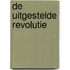 De uitgestelde revolutie