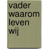 Vader waarom leven wij door F. Sperans