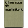 Kijken naar de Martinikerk door M. de Jonge