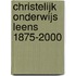 Christelijk onderwijs Leens 1875-2000