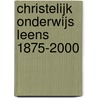 Christelijk onderwijs Leens 1875-2000 by U. de Vries