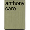 Anthony Caro by T. Marlow