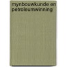 Mynbouwkunde en petroleumwinning by Unknown