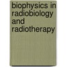 Biophysics in radiobiology and radiotherapy door Onbekend