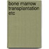 Bone marrow transplantation etc