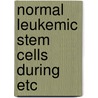 Normal leukemic stem cells during etc by Annemieke Martens