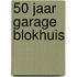 50 jaar Garage Blokhuis