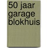 50 jaar Garage Blokhuis door W. de Graaf