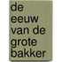 De eeuw van de Grote Bakker