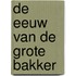 De eeuw van de Grote Bakker