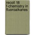 Recoil 18 f-chemistry in fluoroalkanes