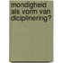 Mondigheid als vorm van diciplinering?