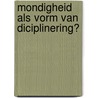 Mondigheid als vorm van diciplinering? door R. Janssen