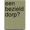 Een bezield dorp? door S. van Faassen