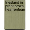 Friesland in prent proza hearrenfean by Althuis