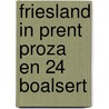 Friesland in prent proza en 24 boalsert by Postma