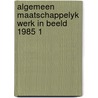 Algemeen maatschappelyk werk in beeld 1985 1 door Onbekend
