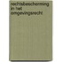 Rechtsbescherming in het omgevingsrecht