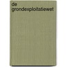 De Grondexploitatiewet by J.F. de Groot