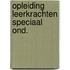 Opleiding leerkrachten speciaal ond.