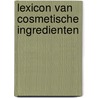 Lexicon van cosmetische ingredienten by M. Schutte