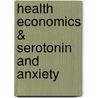 Health economics & serotonin and anxiety by Unknown