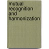 Mutual recognition and harmonization door Onbekend