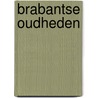 Brabantse oudheden door Onbekend