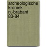 Archeologische kroniek n.-brabant 83-84 door Verwers