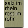 Salz im rhein rost im rohr door Onbekend