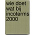 Wie doet wat bij Incoterms 2000